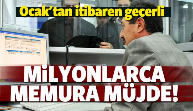 Milyonlarca memura müjde! 