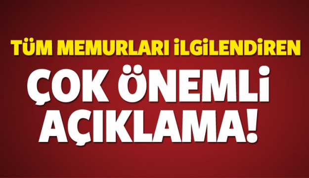 Milyonlarca memurla ilgili çok önemli açıklama!