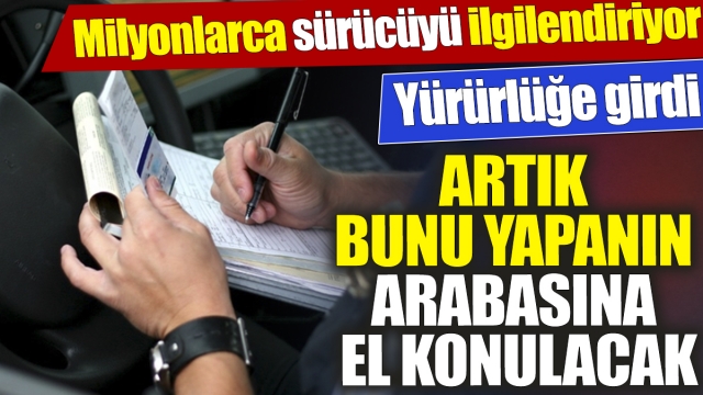 Milyonlarca Sürücüyü İlgilendiriyor: "Artık Bununu Yapanın Arabasına El Konulacak" 