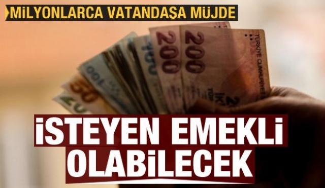 Milyonlarca vatandaşa müjde! İsteyen emekli olabilecek...