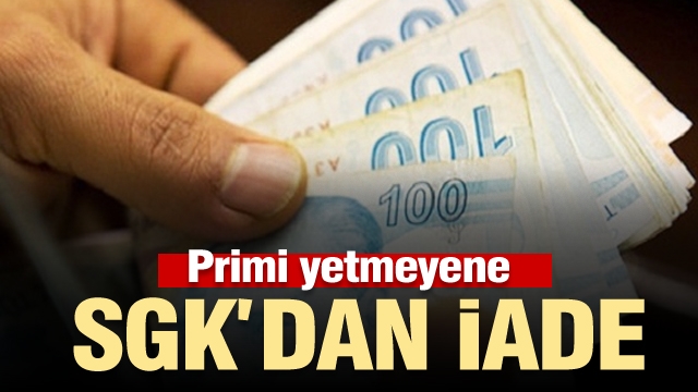 Milyonları ilgilendiren haber: Primi yetmeyene SGK'dan iade