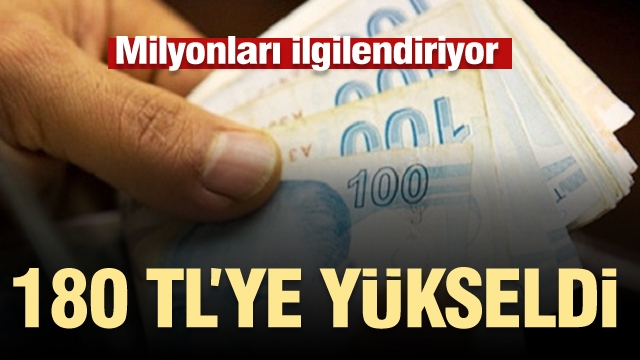 Milyonları ilgilendiriyor! 180 TL'ye yükseldi