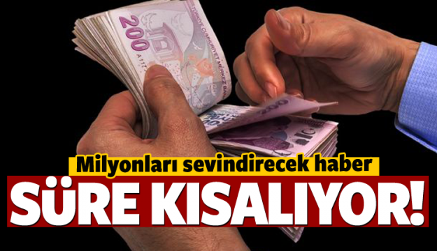 MİLYONLARI SEVİNDİRECEK HABER SÜRE KISALIYOR!