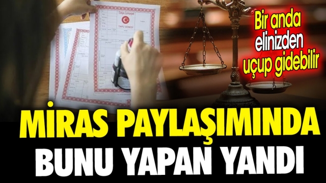 Miras Paylaşımında Dikkat!