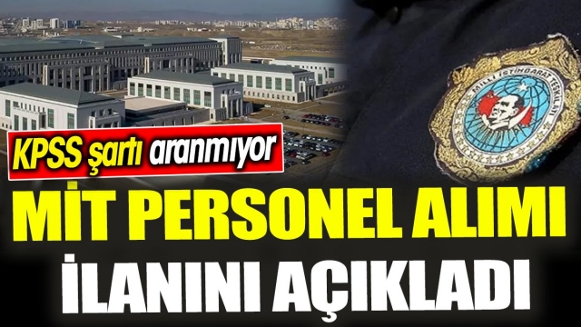 MİT Personel Alımı İlanını Açıkladı: 'KPSS Şartı Aranmıyor'