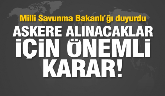 MSB'den askere alınacaklar için önemli karar'