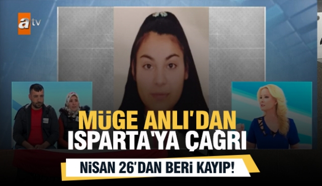 Müge Anlı'dan Isparta'ya Çağrı - En son Isparta'ya gelmiş