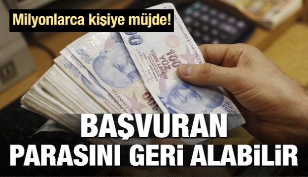 Müjde! Başvuran o paraları geri alabilir