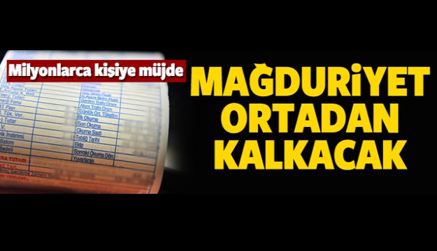 MÜJDE! MAĞDURİYET ORTADAN KALKACAK
