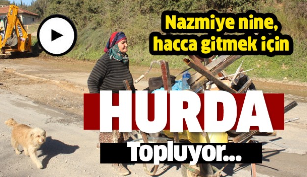 Nazmiye nine, hacca gitmek için hurda topluyor