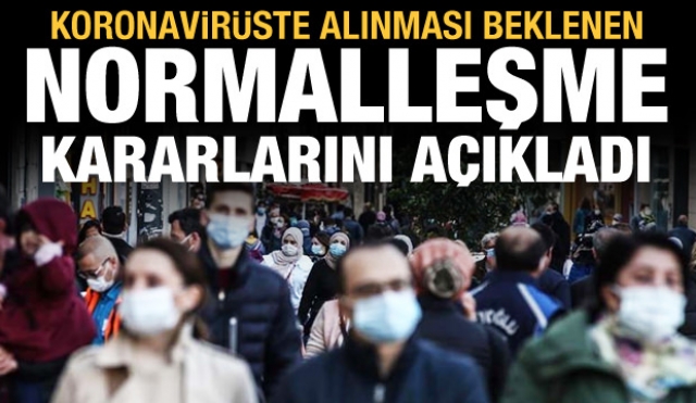 Normalleşmeye yönelik alınması beklenen bazı kararları açıkladı