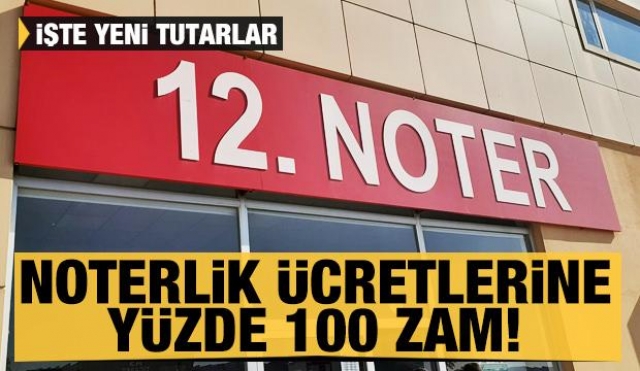 Noterlik ücretlerine yüzde 100 zam!