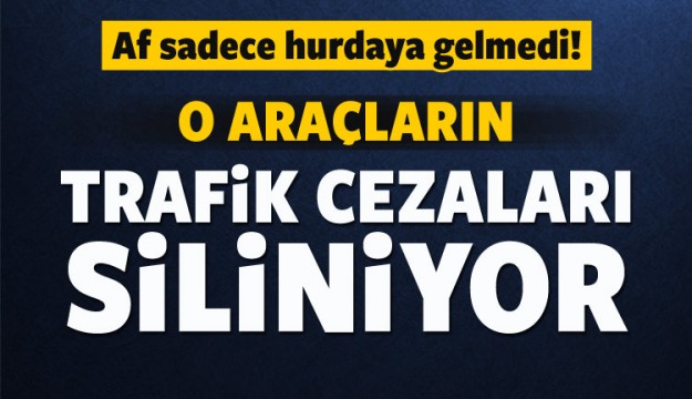 O araçlara da af geldi!