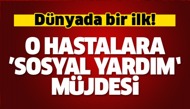 O hastalara 'sosyal yardım' müjdesi