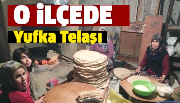 O İLÇE YUFKA TELAŞI BAŞLADI HEMDE YARDIMLAŞIYORLAR