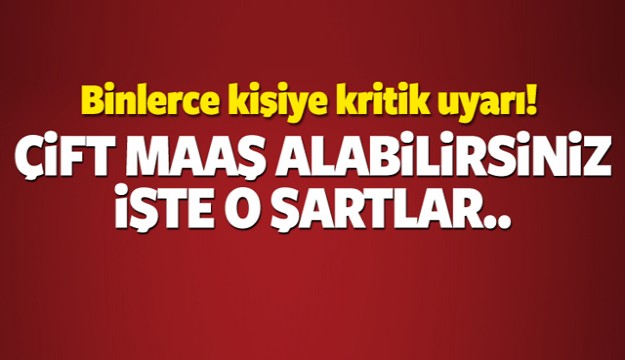 O kişilere kritik uyarı! Çift maaş alabilirsiniz