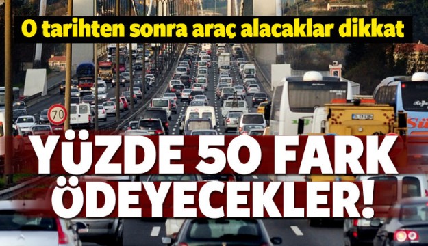 O tarihten sonra araç alacaklar dikkat!