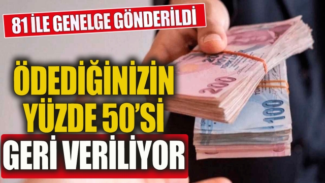 Ödediğinizin Yüzde 50'si Geri Veriliyor! 81 İle Genelge Gönderildi