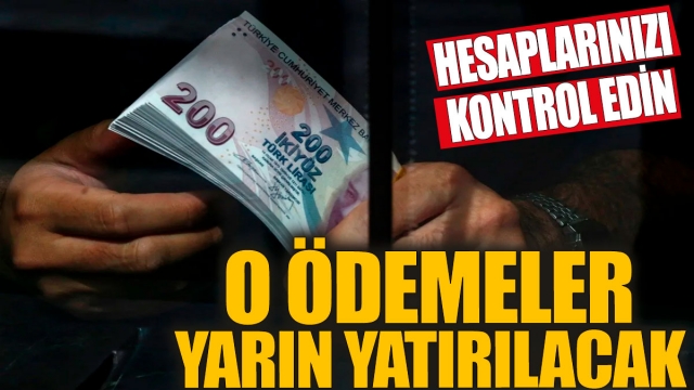 Ödemeler Yarın Hesaplara Yatırılacak