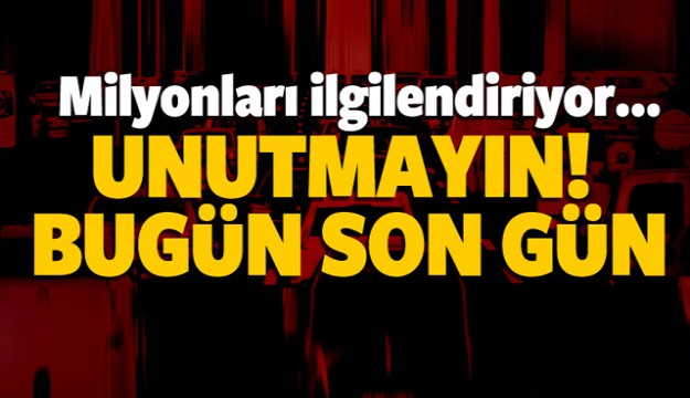 Ödemeyi unutmayın... Son gün bugün!