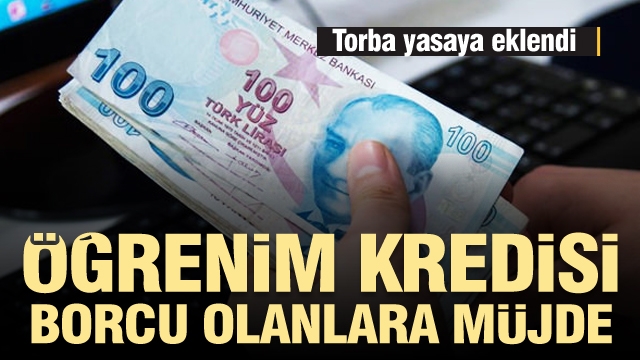 Öğrenim kredisi borcu olanlara müjde! Torba yasaya eklendi