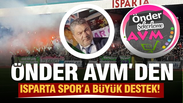 ÖNDER ŞEKERLEME AVM'DEN ISPARTA 32 SPOR'A DESTEK!