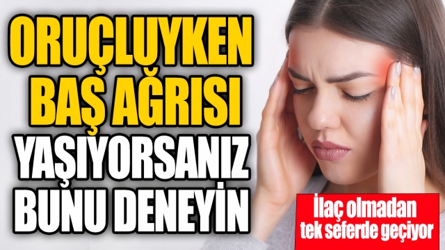 Oruçluyken Baş Ağrısı İçin Doğal Çözüm: İşte İlaçsız Rahatlama Yöntemi!