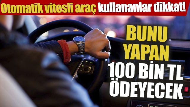 Otomatik Vitesli Araç Kullananlar Dikkat!