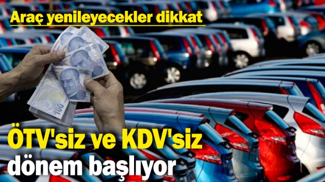 ÖTV'siz ve KDV'siz Dönem Başlıyor: Araç Yenileyecekler Dikkat!