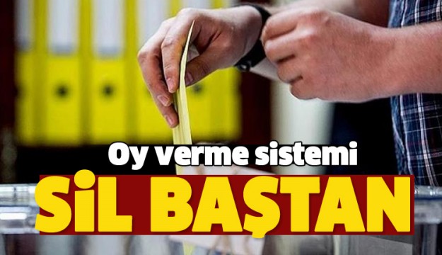 Oy verme sistemi sil baştan