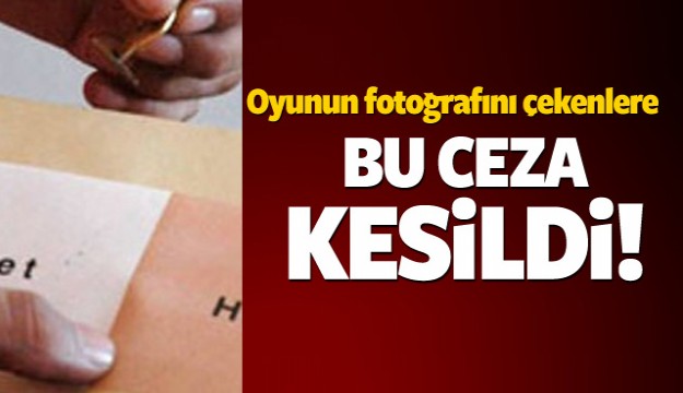 Oyunun fotoğrafını çekenlere bu ceza kesildi!