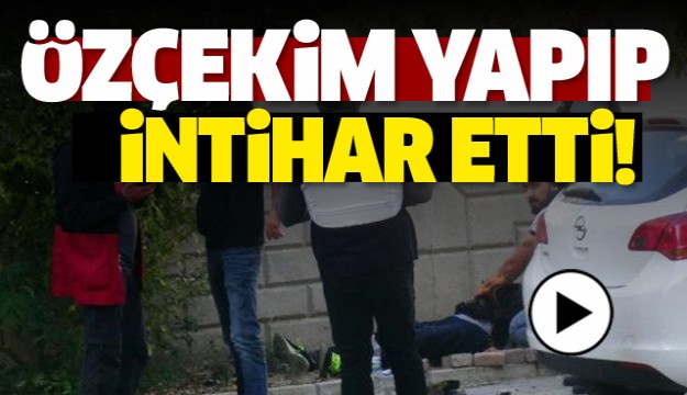  ÖZÇEKİM YAPIP İNTİHAR ETTİ