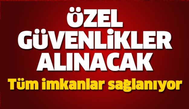  ÖZEL GÜVENLİK GÜVENLİKLER ALINACAK