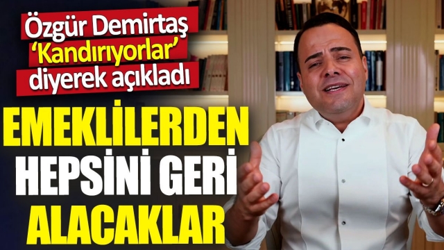 Özgür Demirtaş: Emeklileri Bekleyen Tehlikeler Üzerine Çarpıcı Açıklamalar