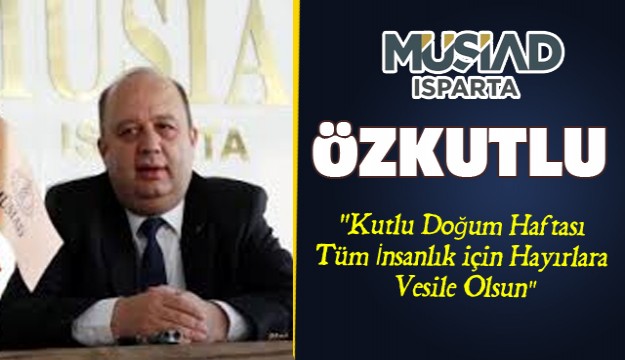 Özkutlu "Kutlu Doğum Haftası Tüm İnsanlık için Hayırlara Vesile Olsun"