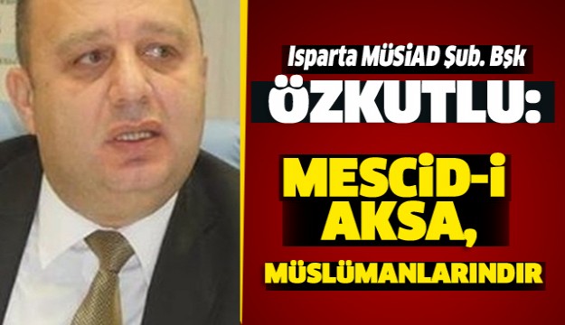 ÖZKUTLU: MESCİD-İ AKSA, MÜSLÜMANLARINDIR