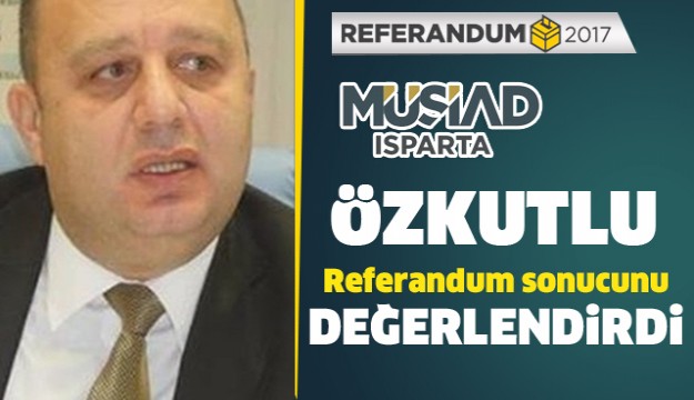 ÖZKUTLU, REFERANDUM SONUCUNU DEĞERLENDİRDİ