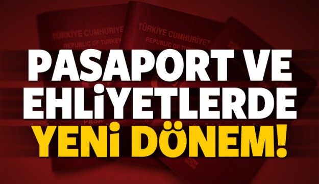 Pasaport ve ehliyetlerde yeni dönem