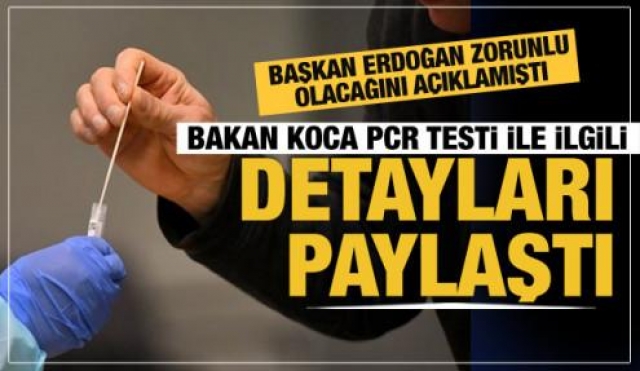 PCR TESTİ DÖNEMİ BAŞLIYOR! ZORUNLU OLACAK!