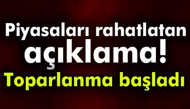 Piyasaları rahatlatan açıklama! Toparlanma başladı...