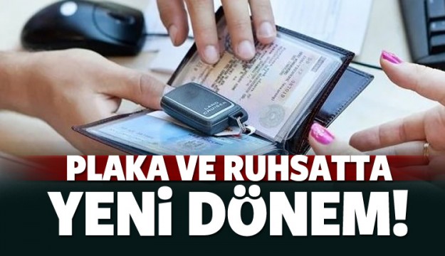 Plaka ve ruhsatta yeni dönem başlıyor