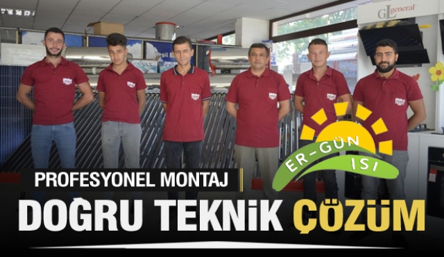 PROFESYONEL MONTAJ EN DOĞRU TEKNİK ÇÖZÜM ERGÜN ISI'DA