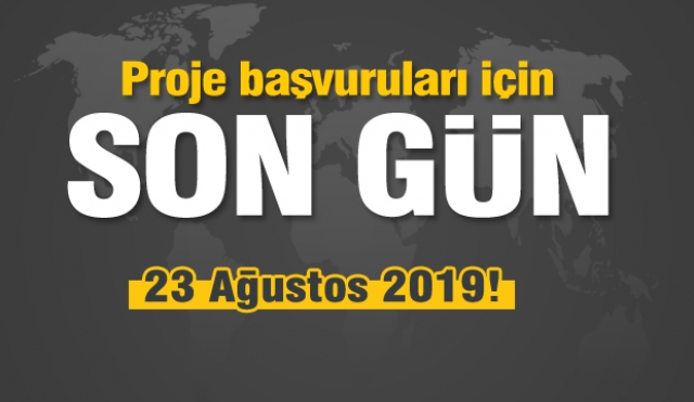 PROJE BAŞVURULARI İÇİN SON GÜN 23 AĞUSTOS 2019