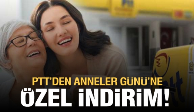  
PTT’DEN ANNELER GÜNÜ’NE ÖZEL İNDİRİM SÜRPRİZİ