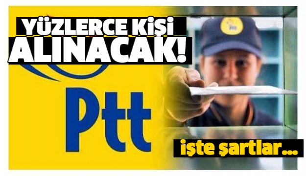 PTT'YE YÜZLERCE PERSONEL ALINACAK!