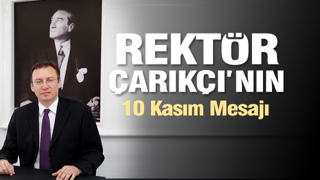 Rektör Çarıkçı’nın 10 Kasım Mesajı