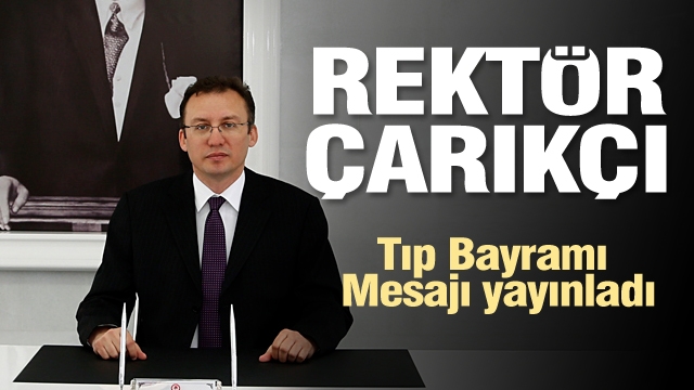 Rektör Çarıkçı’nın 14 Mart Tıp Bayramı Mesajı