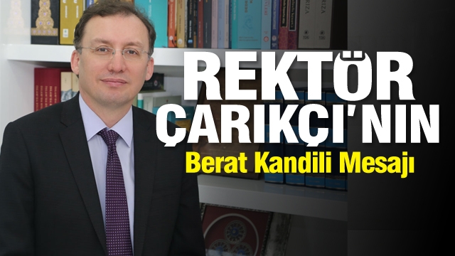 Rektör Çarıkçı’nın Berat Kandili Mesajı