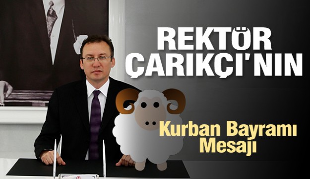 Rektör Çarıkçı’nın Kurban Bayramı Mesajı 2018