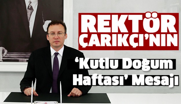 Rektör Çarıkçı’nın “Kutlu Doğum Haftası” Mesajı